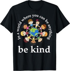 In A World Be Kind Kids Earth World Kindness Day Teachers T-Shirt – H077