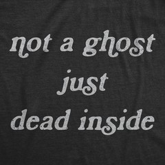 Mens Not A Ghost Just Dead Inside T Shirt Funny Halloween Party Haunted Graphic