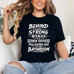Behind Every Strong Woman is A German Shepherd Dog Bathroom Unisex T-Shirt