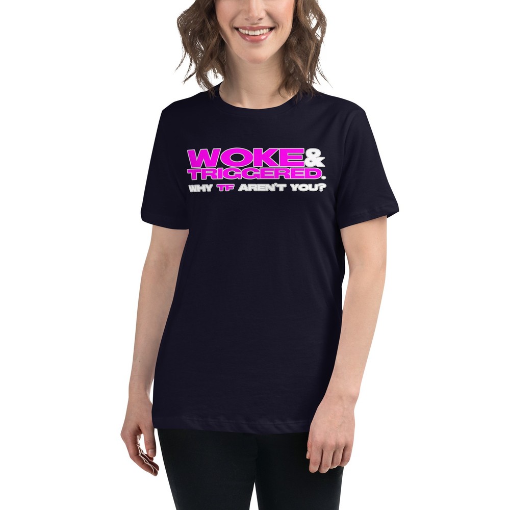 Woke and Triggered Women’s Relaxed T-Shirt Anti-Trump LGBTQIA+
