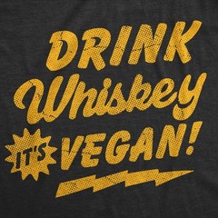 Mens Funny T Shirts Drink Whiskey Its Vegan Sarcastic Drinking Graphic Tee for