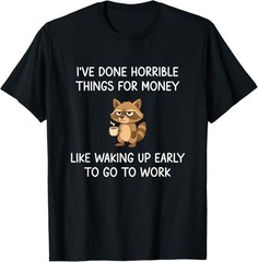 I’ve Done Horrible Things for Money, Raccoon, Funny, Jokes T-Shirt
