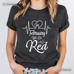 In February We Go Red T-Shirt Heart Disease Awareness Wear Red Shirt