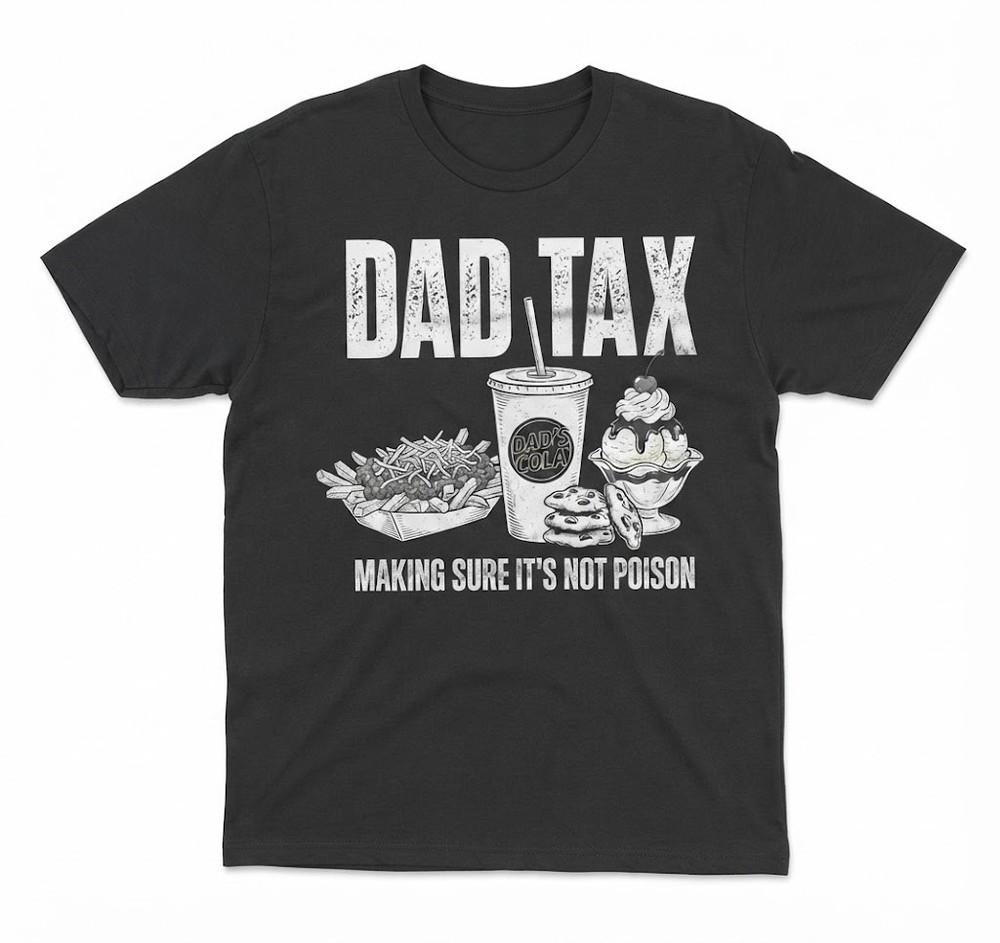 Funny Dad Tax Shirt, Dad Foodie Tee, Making Sure It’s Not Poison Graphic Top