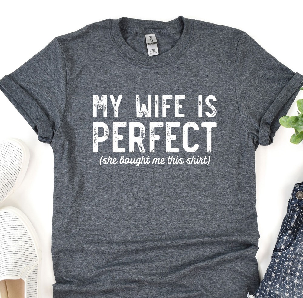 My Wife Is Perfect Shirt, Husband T-Shirt, Gift For Fathers Day, Shirt For Dad