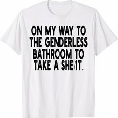 On My Way To The Genderless Bathroom To Take A She/It T-Shirt Funny Adult Tee