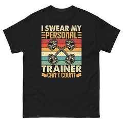 I Swear My Personal Trainer Can’t Count Workout Fitness Gym Unisex Classic Tee