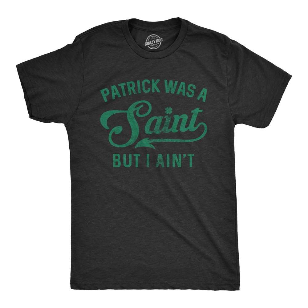 Mens Patrick Was A Saint Funny Shenanigans Saint Patricks Day St Patty irish Tee
