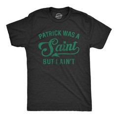 Mens Patrick Was A Saint Funny Shenanigans Saint Patricks Day St Patty irish Tee
