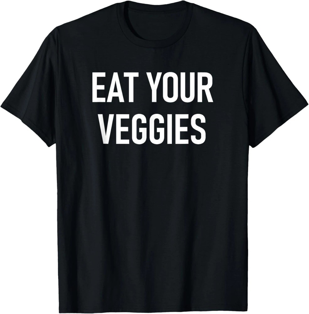 Eat Your Veggies Quote Size S – 5XL Gift For Friends