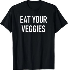 Eat Your Veggies Quote Size S – 5XL Gift For Friends