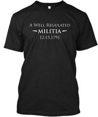Second Amendment Pride A Well Regulated Militia 12 15 T-Shirt Made in USA S-5XL