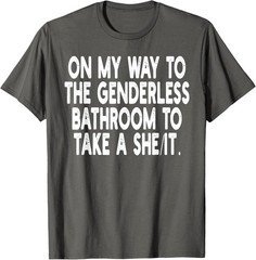 On My Way To The Genderless Bathroom To Take Unisex T-Shirt
