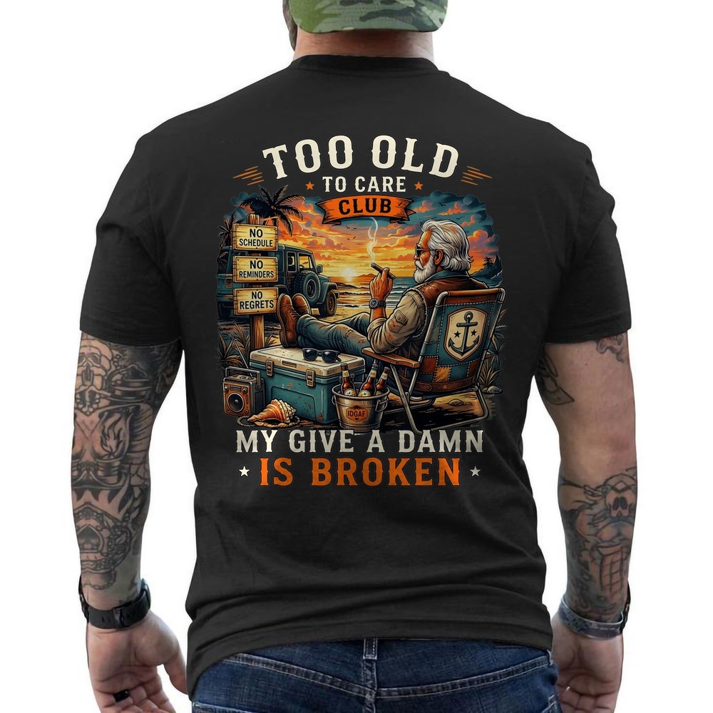 Too Old to Care Club Don’t Care My Give A Damn is Broken Retro ON BACK T-Shirt