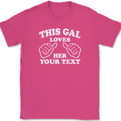 This Gal Loves Her YOUR TEXT Here T-Shirt Tee Girl Custom Personalized Gift