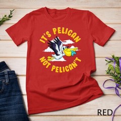 Cute & Funny It’s Pelican Not Pelican’t Motivational Pun Unisex T-shirt