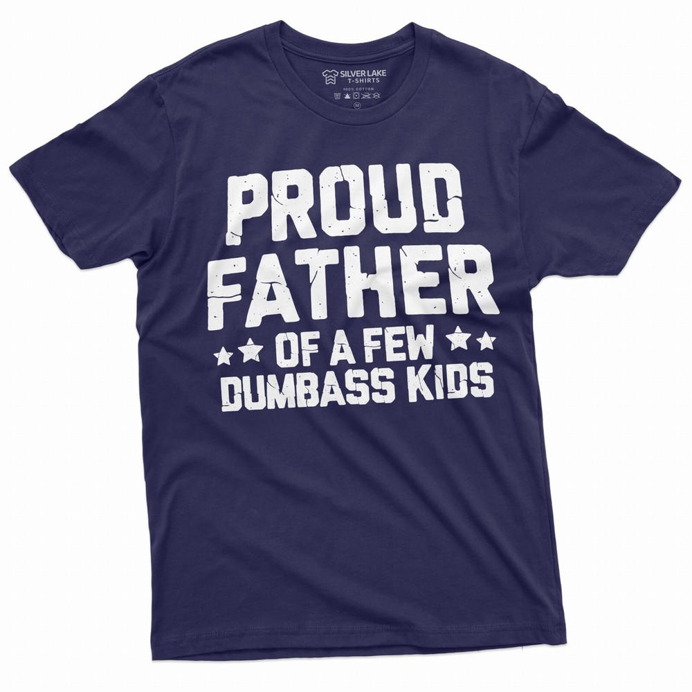Proud Father Of A Few Dumbass Kids Shirt Father’s Day Gift Tee Funny Dad Shirt