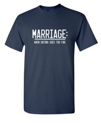 Marriage After Dating Sarcastic Humor Novelty Super Soft Ring Spun Funny T Shirt
