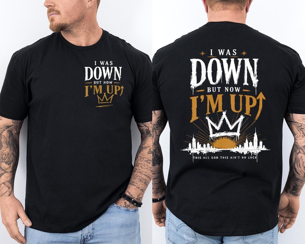 I was Down But Now I’m Up This All God This Ain’t No Funny 2 Sided T-Shirt