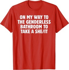 On My Way To The Genderless Bathroom To Take a She/It Funny T-Shirt