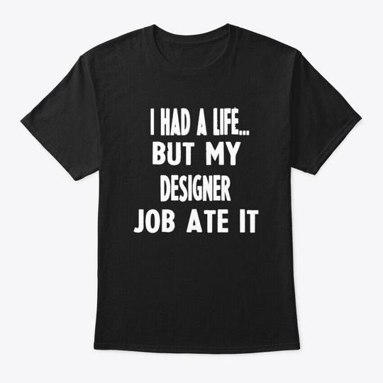 Funny Gifts For Designers T-Shirt Made in the USA Size S to 5XL