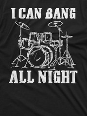 Men’s Funny I can bang all night T-shirt drummer musician humorous gift shirt