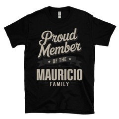 PROUD MEMBER OF THE MAURICIO FAMILY T-SHIRT surname last name heritage ancestry