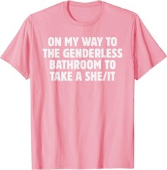 On My Way To The Genderless Bathroom To Take a She/It Funny T-Shirt