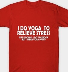 Yoga to relieve Stress Funny Facebook Yoga pants T shirt Tee