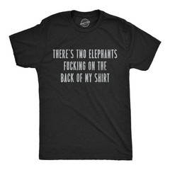 Mens Funny T Shirts Theres Two Elephants On The Back Of My Shirt