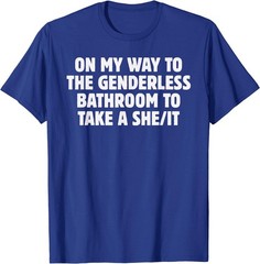 On My Way To The Genderless Bathroom To Take a She/It Funny T-Shirt