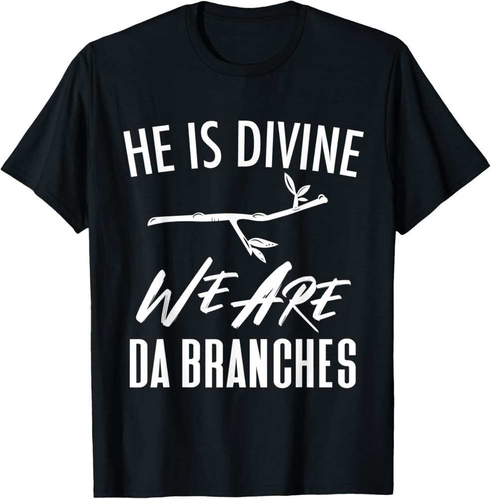 He Is Divine We Are Da Branches | Funny Christian Joke Pun T-Shirt