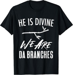 He Is Divine We Are Da Branches | Funny Christian Joke Pun T-Shirt