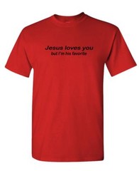 JESUS LOVES YOU BUT I’M HIS FAVORITE – Unisex Cotton T-Shirt Tee Shirt