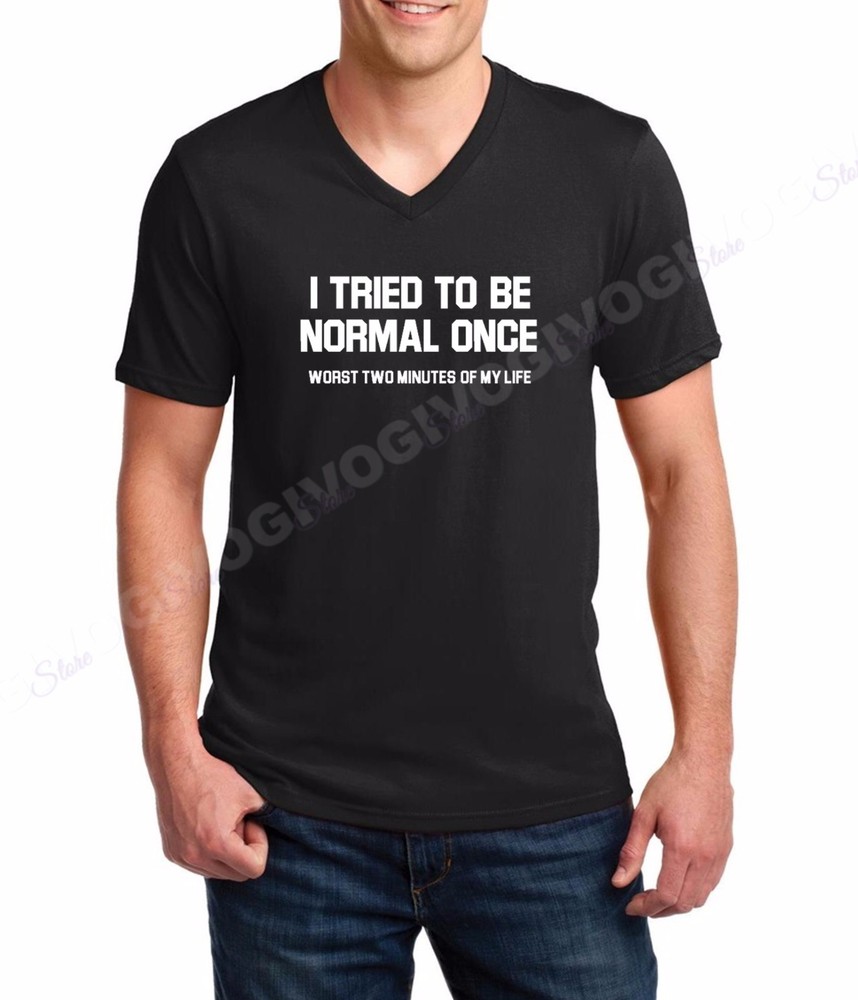 Men’s V-neck I Tried To Be Normal Once Worst Two Minutes Of My Life T Shirt Tee