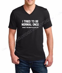 Men’s V-neck I Tried To Be Normal Once Worst Two Minutes Of My Life T Shirt Tee