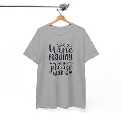 Legendary Funny T-Shirt – Wine loading please wait Shirt