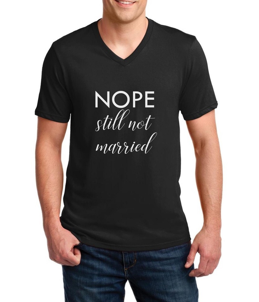 Men’s V-neck Nope Still Not Married T Shirt Christmas Holiday Funny Thanksgiving