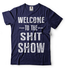 Welcome To The Sh*t Show Adult Graphic Funny T shirts