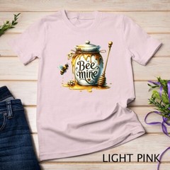 Be Mine A Honey-Sweet Valentine’s Day Tee Funny T-Shirt Unisex T-shirt