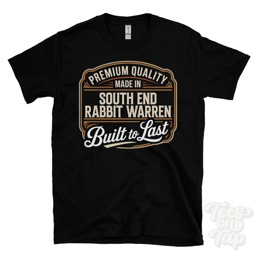MADE IN SOUTH END RABBIT WARREN PREMIUM QUALITY BUILT TO LAST T-SHIRT england