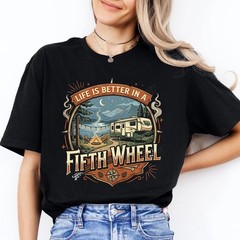 Life is Better in a Fifth Wheel Shirt, Cozy RV Camping Tee Unisex T-Shirt