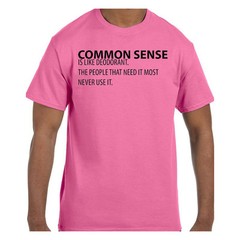 Funny Humor TShirt Common Sense is Like Deodorant The People That Need It Mos