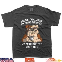 Sorry I’m Cranky I’m Going Through Terrible 70’s Funny Dog T-Shirt