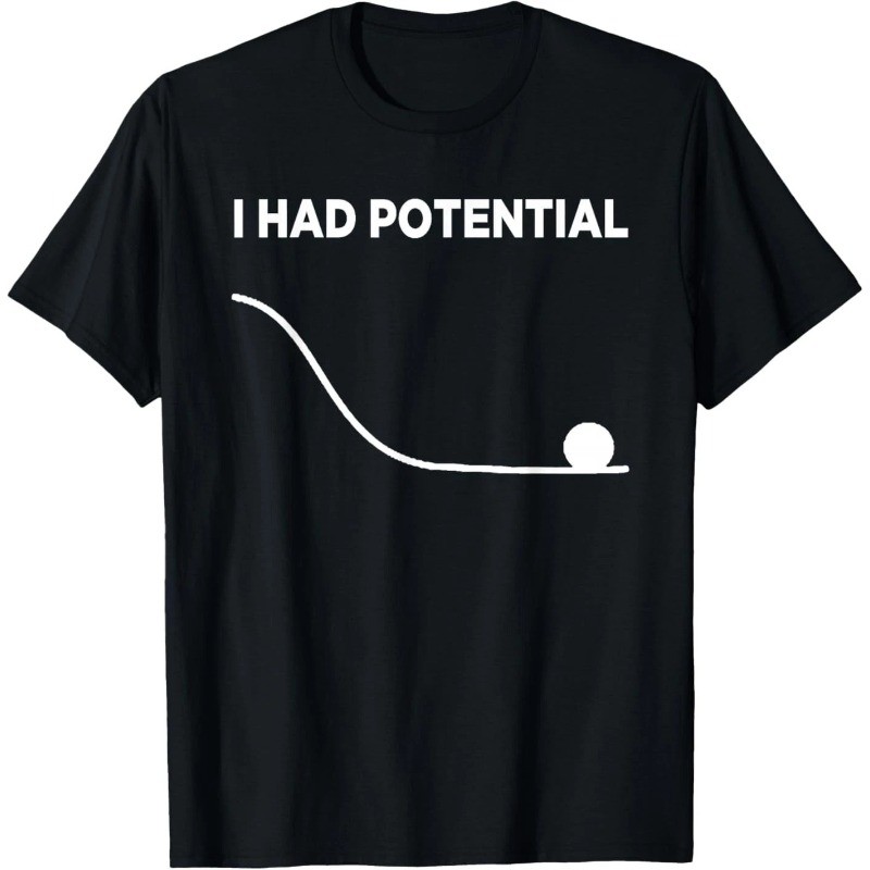 I Had Potential Unisex T-Shirt-100% Cotton