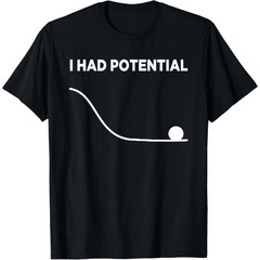 I Had Potential Unisex T-Shirt-100% Cotton