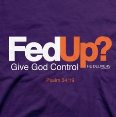Fed Up? Men’s and Women’s Christian T-Shirt Small Let God Take Over Psalm 34:19