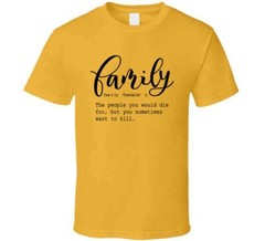 Family Definition Tee Funny Sarcastic T Shirt Cool Unisex TShirt For Loved Ones