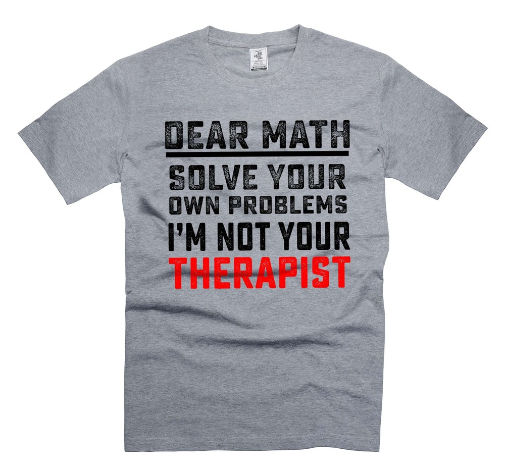 Dear Math Solve your own problems Shirt Funny Math Shirt Math Joke Shirts
