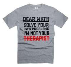 Dear Math Solve your own problems Shirt Funny Math Shirt Math Joke Shirts